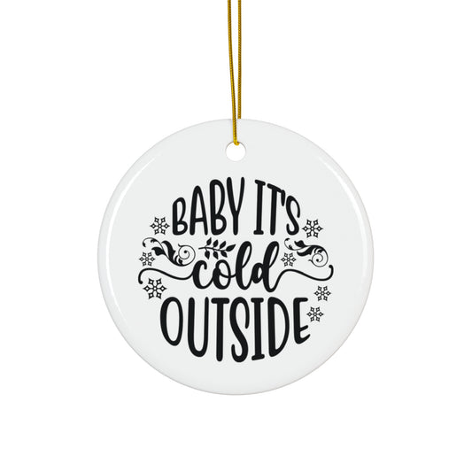 Baby It's Cold Outside Ceramic Ornament